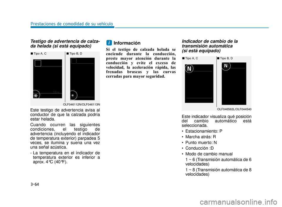 Hyundai Sonata 2019 Manual del propietario (in Spanish) Testigo de advertencia de calza-da helada (si está equipado)
Este testigo de advertencia avisa al
conductor de que la calzada podría
estar helada.
Cuando ocurren las siguientes
condiciones, el testi Hyundai Sonata 2019 Manual del propietario (in Spanish) Testigo de advertencia de calza-da helada (si está equipado)
Este testigo de advertencia avisa al
conductor de que la calzada podría
estar helada.
Cuando ocurren las siguientes
condiciones, el testi
