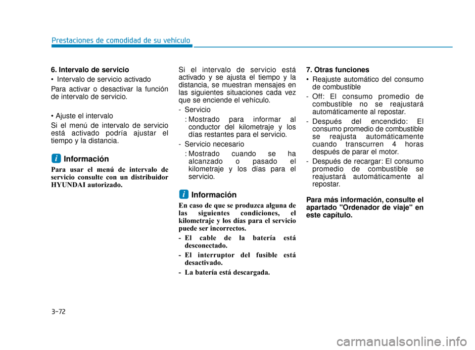 Hyundai Sonata 2019 Manual del propietario (in Spanish) 3-72
6. Intervalo de servicio
Intervalo de servicio activado
Para activar o desactivar la función
de intervalo de servicio.
Si el menú de intervalo de servicio
está activado podrÃa ajustar el
ti Hyundai Sonata 2019 Manual del propietario (in Spanish) 3-72
6. Intervalo de servicio
Intervalo de servicio activado
Para activar o desactivar la función
de intervalo de servicio.
Si el menú de intervalo de servicio
está activado podrÃa ajustar el
ti