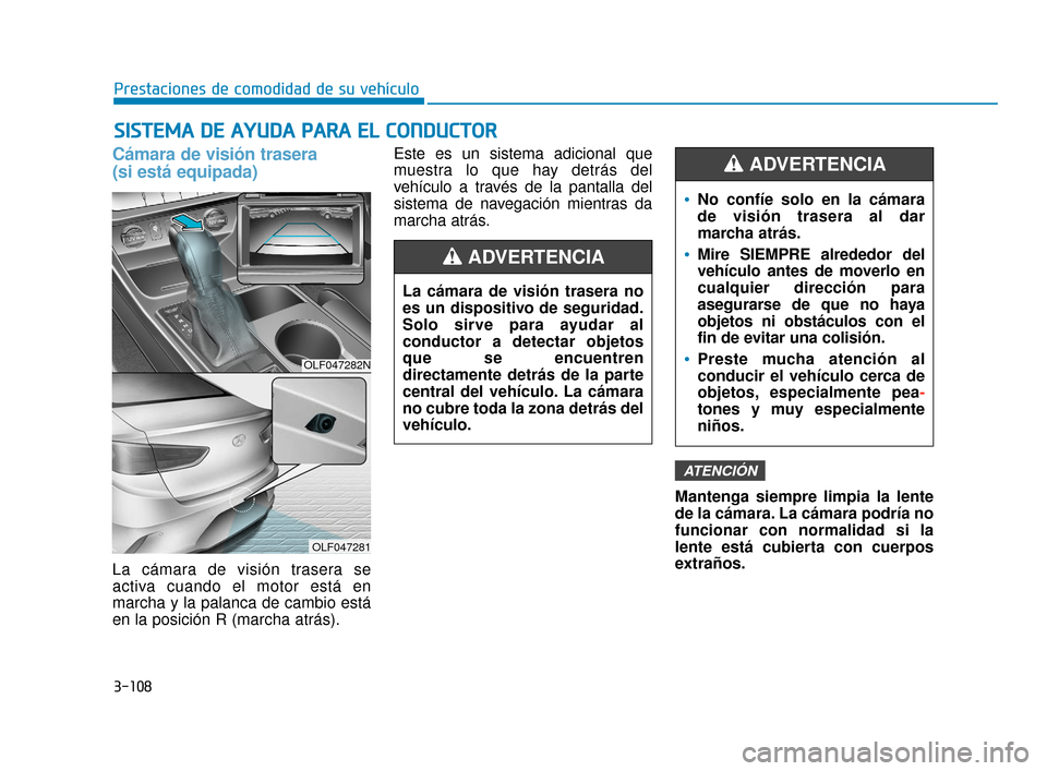Hyundai Sonata 2019 Manual del propietario (in Spanish) 3-108
Prestaciones de comodidad de su vehículo
S
SI
IS
S T
T E
EM
M A
A
D
D E
E
A
A Y
Y U
U D
DA
A
P
P A
A R
RA
A
E
E L
L
C
C O
O N
ND
DU
U C
CT
T O
O R
R
Cámara de visión trasera
(si Hyundai Sonata 2019 Manual del propietario (in Spanish) 3-108
Prestaciones de comodidad de su vehículo
S
SI
IS
S T
T E
EM
M A
A
D
D E
E
A
A Y
Y U
U D
DA
A
P
P A
A R
RA
A
E
E L
L
C
C O
O N
ND
DU
U C
CT
T O
O R
R
Cámara de visión trasera
(si