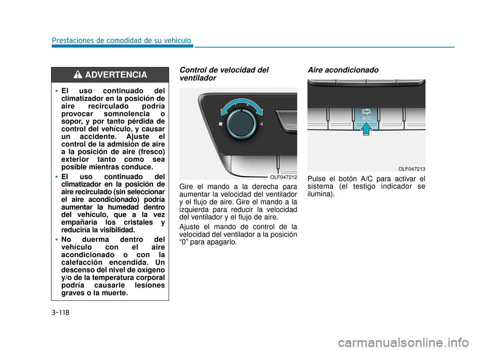 Hyundai Sonata 2019 Manual del propietario (in Spanish) 3-118
Prestaciones de comodidad de su vehículo
Control de velocidad delventilador
Gire el mando a la derecha para
aumentar la velocidad del ventilador
y el flujo de aire. Gire el mando a la
izquierda Hyundai Sonata 2019 Manual del propietario (in Spanish) 3-118
Prestaciones de comodidad de su vehículo
Control de velocidad delventilador
Gire el mando a la derecha para
aumentar la velocidad del ventilador
y el flujo de aire. Gire el mando a la
izquierda