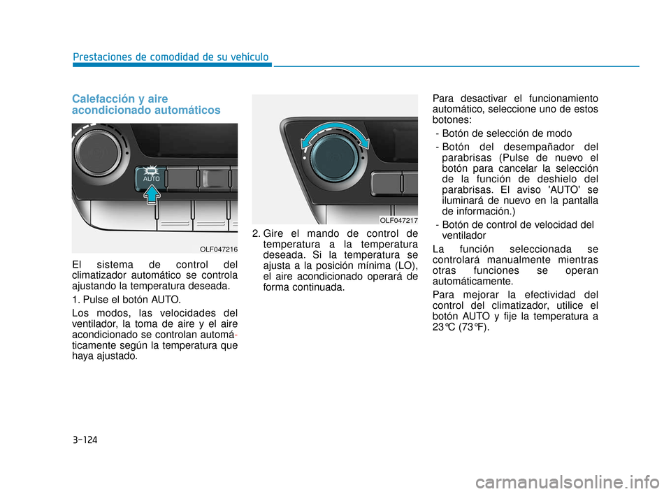 Hyundai Sonata 2019 Manual del propietario (in Spanish) 3-124
Prestaciones de comodidad de su vehículo
Calefacción y aire
acondicionado automáticos
El sistema de control del
climatizador automático se controla
ajustando la temperatura deseada.
1. Pulse Hyundai Sonata 2019 Manual del propietario (in Spanish) 3-124
Prestaciones de comodidad de su vehículo
Calefacción y aire
acondicionado automáticos
El sistema de control del
climatizador automático se controla
ajustando la temperatura deseada.
1. Pulse