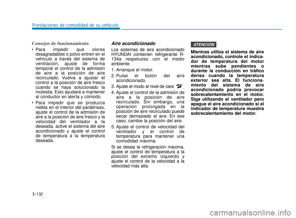 Hyundai Sonata 2019 Manual del propietario (in Spanish) 3-132
Prestaciones de comodidad de su vehículo
Consejos de funcionamiento
Para impedir que oloresdesagradables o polvo entren en el
vehículo a través del sistema de
ventilación, ajuste de forma
t Hyundai Sonata 2019 Manual del propietario (in Spanish) 3-132
Prestaciones de comodidad de su vehículo
Consejos de funcionamiento
Para impedir que oloresdesagradables o polvo entren en el
vehículo a través del sistema de
ventilación, ajuste de forma
t