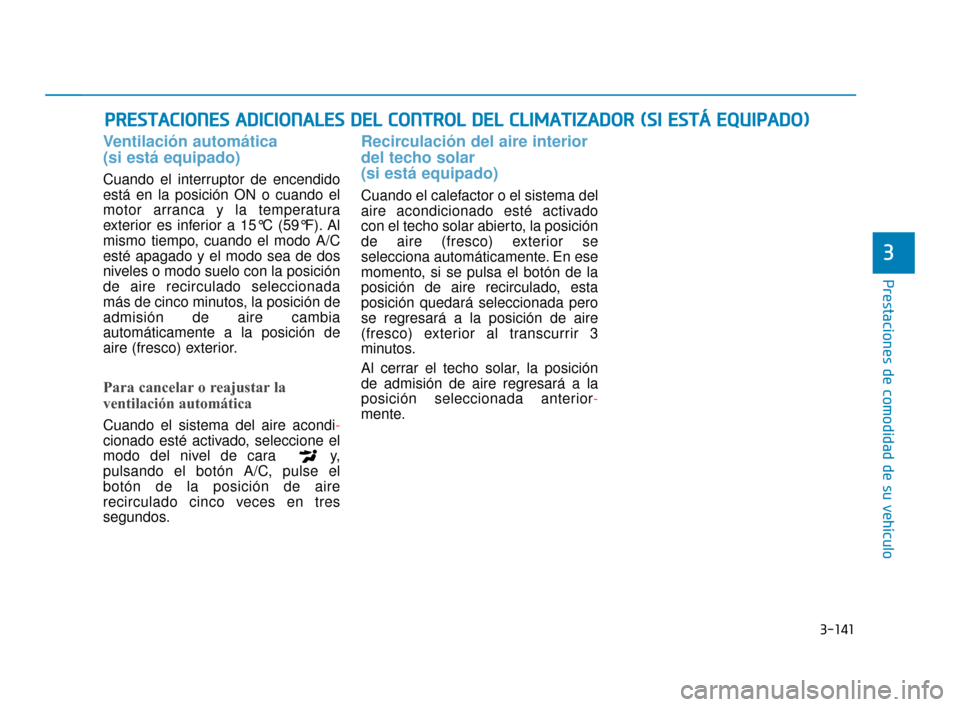 Hyundai Sonata 2019 Manual del propietario (in Spanish) 3-141
Prestaciones de comodidad de su vehículo
3
P
PR
R E
ES
ST
T A
A C
CI
IO
O N
NE
ES
S
A
A D
DI
IC
C I
IO
O N
NA
AL
LE
E S
S
D
D E
EL
L
C
C O
O N
NT
TR
R O
O L
L
D
D E
EL
L
C
C L
LI
IM
M Hyundai Sonata 2019 Manual del propietario (in Spanish) 3-141
Prestaciones de comodidad de su vehículo
3
P
PR
R E
ES
ST
T A
A C
CI
IO
O N
NE
ES
S
A
A D
DI
IC
C I
IO
O N
NA
AL
LE
E S
S
D
D E
EL
L
C
C O
O N
NT
TR
R O
O L
L
D
D E
EL
L
C
C L
LI
IM
M