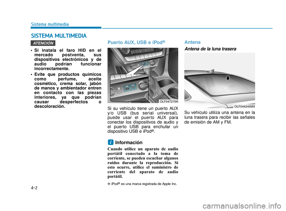 Hyundai Sonata 2019 Manual del propietario (in Spanish) 4-2
• Si instala el faro HID en elmercado postventa, sus
dispositivos electrónicos y de
audio podrían funcionar
incorrectamente.
Evite que productos químicos como perfume, aceite
cosmético, cre Hyundai Sonata 2019 Manual del propietario (in Spanish) 4-2
• Si instala el faro HID en elmercado postventa, sus
dispositivos electrónicos y de
audio podrían funcionar
incorrectamente.
Evite que productos químicos como perfume, aceite
cosmético, cre