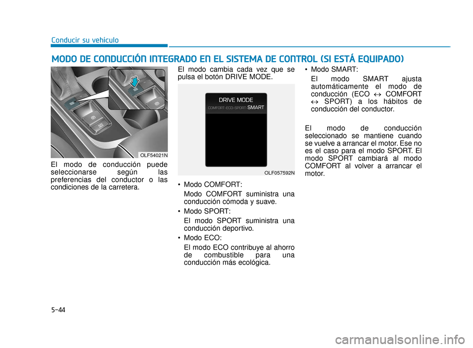 Hyundai Sonata 2019  Manual del propietario (in Spanish) 5-44
Conducir su vehículo
M
MO
OD
DO
O  
 D
D E
E 
 C
C O
O N
ND
DU
U C
CC
CI
IÓ
Ó N
N 
 I
IN
N T
TE
EG
G R
RA
A D
DO
O  
 E
E N
N  
 E
E L
L 
 S
S I
IS
S T
T E
EM
M A
A 
 D
D E
E 
 C
C O
O N
NT
TR