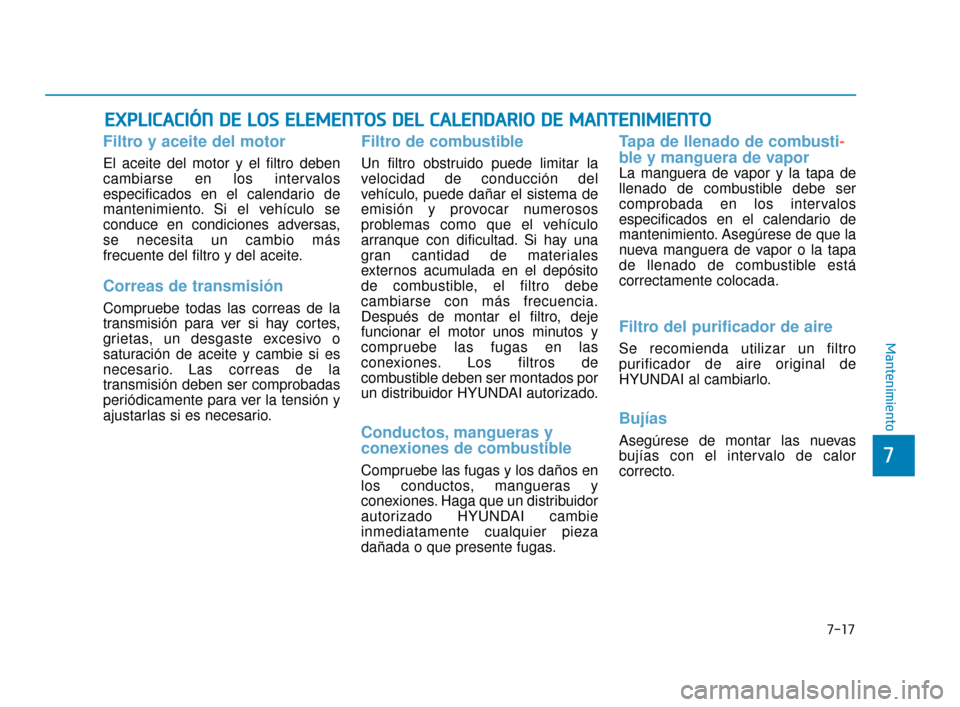Hyundai Sonata 2019 Manual del propietario (in Spanish) 7-17
7
Mantenimiento
E
EX
X P
PL
LI
IC
C A
A C
CI
IÓ
Ó N
N
D
D E
E
L
L O
O S
S
E
E L
LE
E M
M E
EN
N T
TO
O S
S
D
D E
EL
L
C
C A
A L
LE
E N
N D
DA
A R
RI
IO
O
D
D E
E
M
M A
AN
N T
TE
Hyundai Sonata 2019 Manual del propietario (in Spanish) 7-17
7
Mantenimiento
E
EX
X P
PL
LI
IC
C A
A C
CI
IÓ
Ó N
N
D
D E
E
L
L O
O S
S
E
E L
LE
E M
M E
EN
N T
TO
O S
S
D
D E
EL
L
C
C A
A L
LE
E N
N D
DA
A R
RI
IO
O
D
D E
E
M
M A
AN
N T
TE