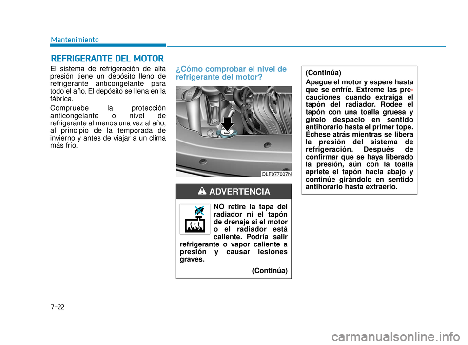 Hyundai Sonata 2019 Manual del propietario (in Spanish) 7-22
Mantenimiento
R
RE
EF
FR
R I
IG
G E
ER
R A
A N
N T
TE
E
D
D E
EL
L
M
M O
OT
TO
O R
R
El sistema de refrigeración de alta
presión tiene un depósito lleno de
refrigerante anticongelante para Hyundai Sonata 2019 Manual del propietario (in Spanish) 7-22
Mantenimiento
R
RE
EF
FR
R I
IG
G E
ER
R A
A N
N T
TE
E
D
D E
EL
L
M
M O
OT
TO
O R
R
El sistema de refrigeración de alta
presión tiene un depósito lleno de
refrigerante anticongelante para