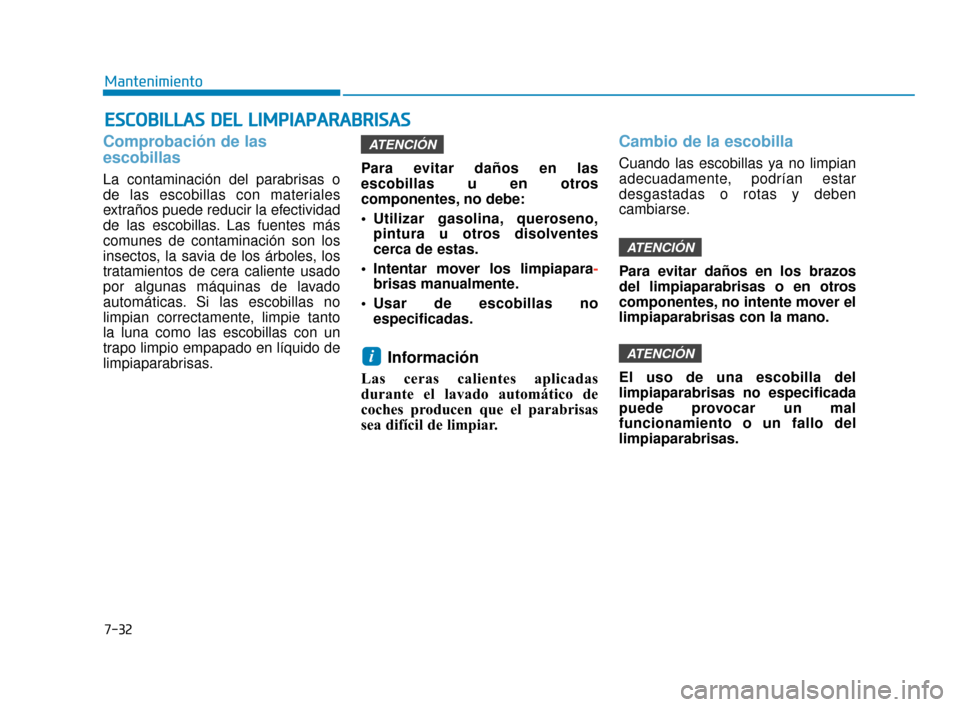 Hyundai Sonata 2019  Manual del propietario (in Spanish) 7-32
Mantenimiento
E
ES
SC
C O
O B
BI
IL
L L
LA
A S
S 
 D
D E
EL
L 
 L
L I
IM
M P
PI
IA
A P
PA
A R
RA
A B
BR
RI
IS
S A
A S
S
Comprobación de las
escobillas
La contaminación del parabrisas o
de las e