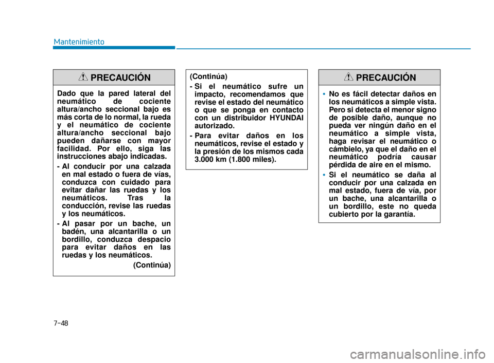 Hyundai Sonata 2019 Manual del propietario (in Spanish) 7-48
MantenimientoDado que la pared lateral del
neumático de cociente
altura/ancho seccional bajo es
más corta de lo normal, la rueda
y el neumático de cociente
altura/ancho seccional bajo
pueden d Hyundai Sonata 2019 Manual del propietario (in Spanish) 7-48
MantenimientoDado que la pared lateral del
neumático de cociente
altura/ancho seccional bajo es
más corta de lo normal, la rueda
y el neumático de cociente
altura/ancho seccional bajo
pueden d