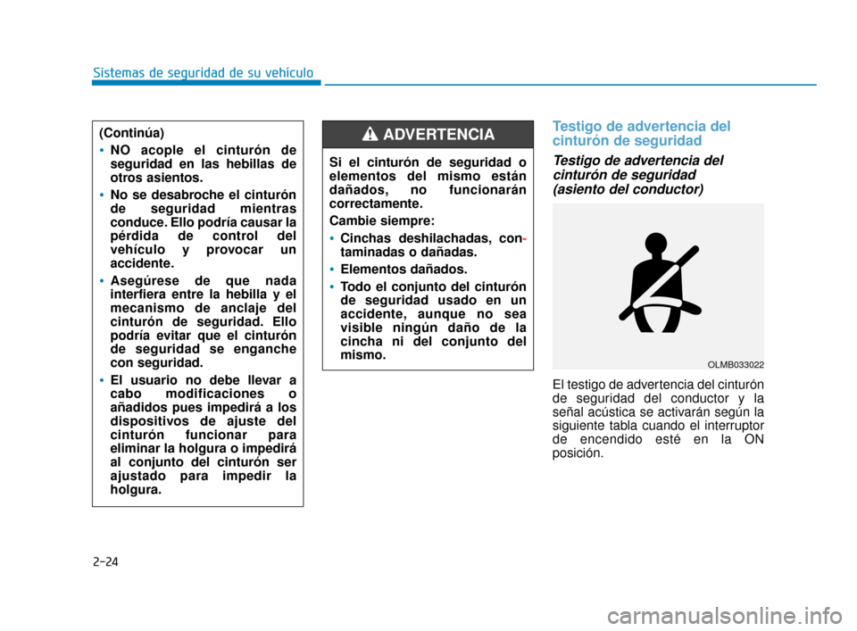 Hyundai Sonata 2019 Manual del propietario (in Spanish) 2-24
Sistemas de seguridad de su vehículo
Testigo de advertencia del
cinturón de seguridad
Testigo de advertencia delcinturón de seguridad(asiento del conductor)
El testigo de advertencia del cint Hyundai Sonata 2019 Manual del propietario (in Spanish) 2-24
Sistemas de seguridad de su vehículo
Testigo de advertencia del
cinturón de seguridad
Testigo de advertencia delcinturón de seguridad(asiento del conductor)
El testigo de advertencia del cint