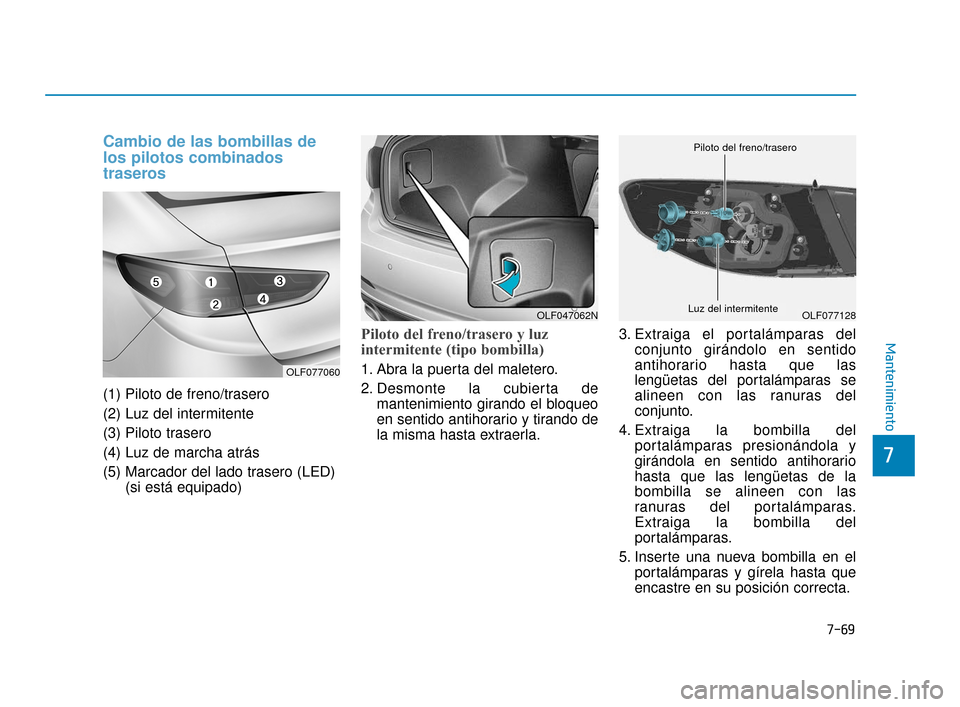 Hyundai Sonata 2019 Manual del propietario (in Spanish) 7-69
7
Mantenimiento
Cambio de las bombillas de
los pilotos combinados
traseros
(1) Piloto de freno/trasero
(2) Luz del intermitente
(3) Piloto trasero
(4) Luz de marcha atrás
(5) Marcador del lado t Hyundai Sonata 2019 Manual del propietario (in Spanish) 7-69
7
Mantenimiento
Cambio de las bombillas de
los pilotos combinados
traseros
(1) Piloto de freno/trasero
(2) Luz del intermitente
(3) Piloto trasero
(4) Luz de marcha atrás
(5) Marcador del lado t