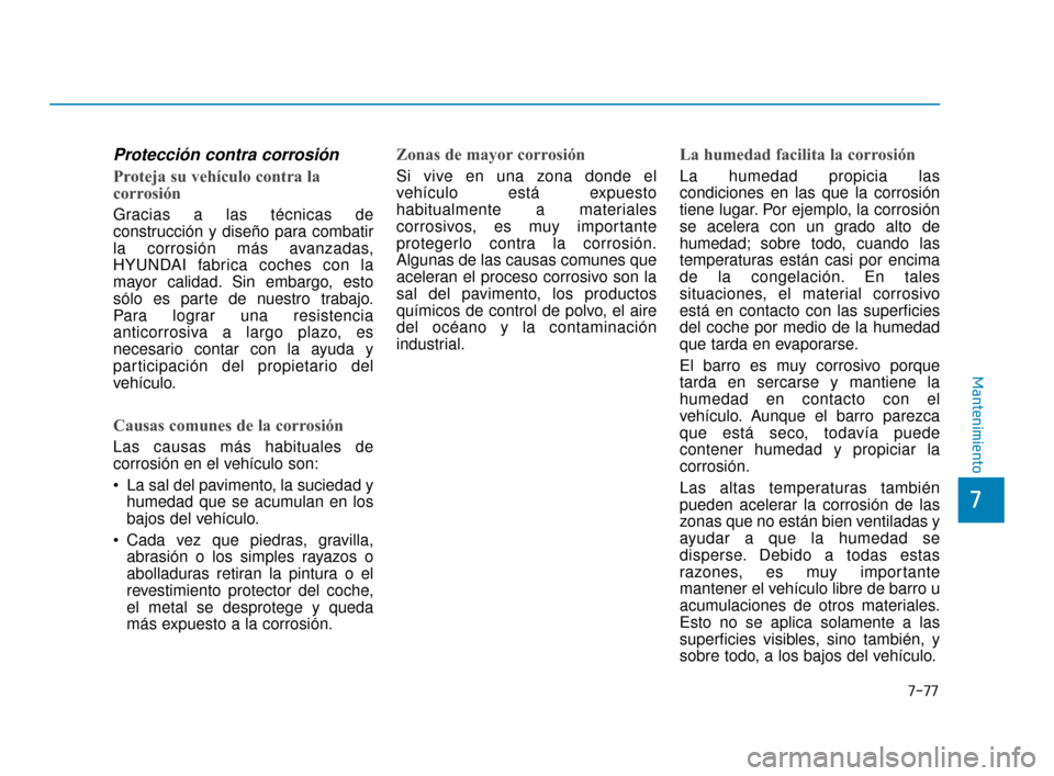 Hyundai Sonata 2019 Manual del propietario (in Spanish) 7-77
7
Mantenimiento
Protección contra corrosión
Proteja su vehículo contra la
corrosión
Gracias a las técnicas de
construcción y diseño para combatir
la corrosión más avanzadas,
HYUNDAI fabr Hyundai Sonata 2019 Manual del propietario (in Spanish) 7-77
7
Mantenimiento
Protección contra corrosión
Proteja su vehículo contra la
corrosión
Gracias a las técnicas de
construcción y diseño para combatir
la corrosión más avanzadas,
HYUNDAI fabr