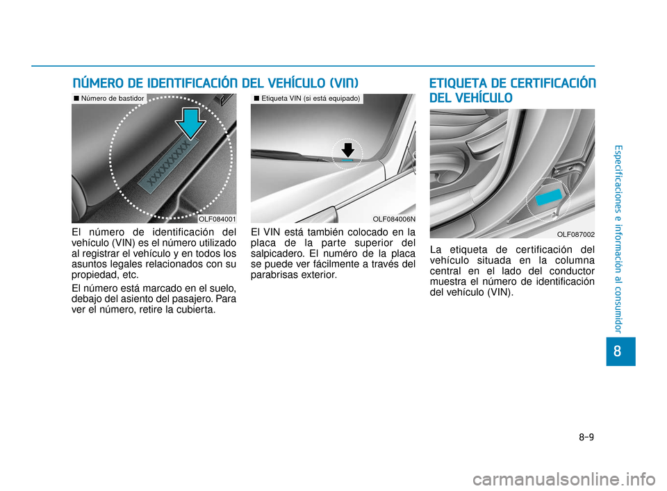Hyundai Sonata 2019 Manual del propietario (in Spanish) 8-9
8
Especificaciones e información al consumidor
E
ET
T I
IQ
Q U
UE
ET
T A
A
D
D E
E
C
C E
E R
R T
TI
IF
F I
IC
C A
A C
CI
IÓ
Ó N
N
D
D E
EL
L
V
V E
EH
H Í
ÍC
C U
U L
LO
O
El número de Hyundai Sonata 2019 Manual del propietario (in Spanish) 8-9
8
Especificaciones e información al consumidor
E
ET
T I
IQ
Q U
UE
ET
T A
A
D
D E
E
C
C E
E R
R T
TI
IF
F I
IC
C A
A C
CI
IÓ
Ó N
N
D
D E
EL
L
V
V E
EH
H Í
ÍC
C U
U L
LO
O
El número de