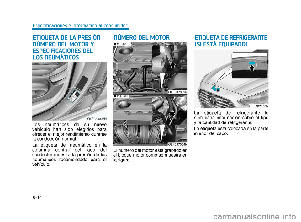 Hyundai Sonata 2019 Manual del propietario (in Spanish) 8-10
Especificaciones e información al consumidor
Los neumáticos de su nuevo
vehículo han sido elegidos para
ofrecer el mejor rendimiento durante
la conducción normal.
La etiqueta del neumático e Hyundai Sonata 2019 Manual del propietario (in Spanish) 8-10
Especificaciones e información al consumidor
Los neumáticos de su nuevo
vehículo han sido elegidos para
ofrecer el mejor rendimiento durante
la conducción normal.
La etiqueta del neumático e
