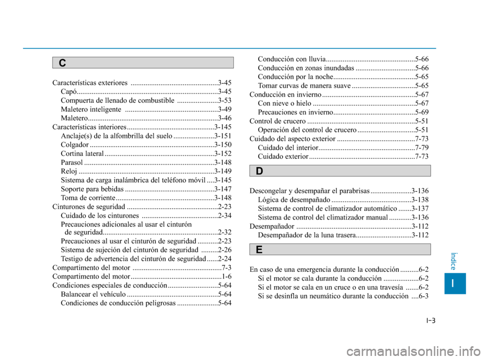Hyundai Sonata 2019 Manual del propietario (in Spanish) I-3
Características exteriores ...............................................3-45Capó........................................................................\
....3-45
Compuerta de llenado de comb Hyundai Sonata 2019 Manual del propietario (in Spanish) I-3
Características exteriores ...............................................3-45Capó........................................................................\
....3-45
Compuerta de llenado de comb