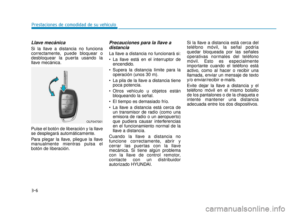 Hyundai Sonata 2019 Manual del propietario (in Spanish) 3-6
Llave mecánica
Si la llave a distancia no funciona
correctamente, puede bloquear o
desbloquear la puerta usando la
llave mecánica.
Pulse el botón de liberación y la llave
se desplegará autom Hyundai Sonata 2019 Manual del propietario (in Spanish) 3-6
Llave mecánica
Si la llave a distancia no funciona
correctamente, puede bloquear o
desbloquear la puerta usando la
llave mecánica.
Pulse el botón de liberación y la llave
se desplegará autom