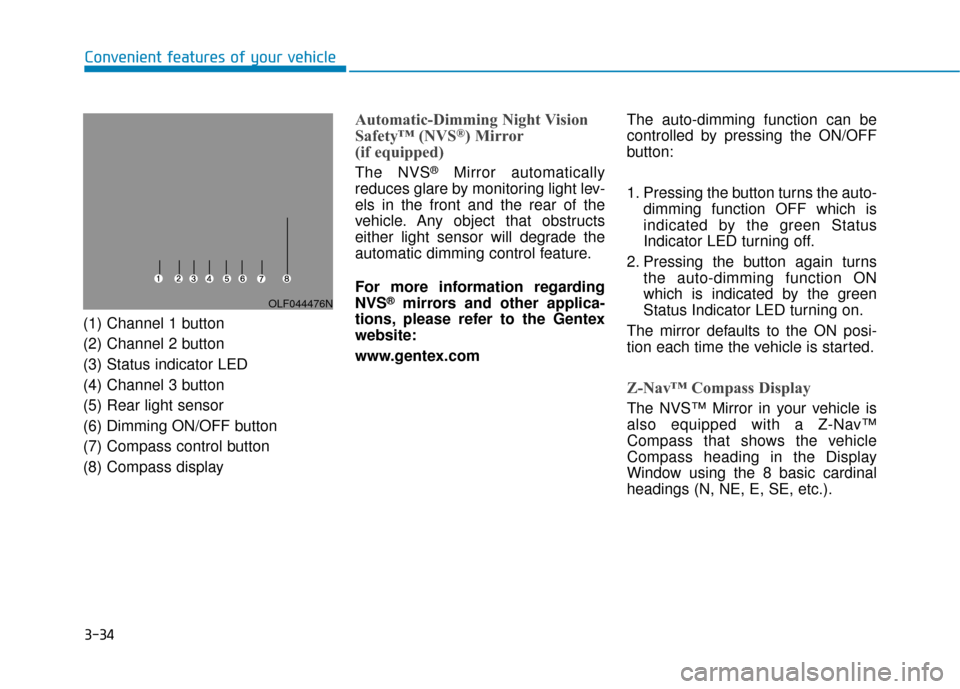Hyundai Sonata 2018  Owners Manual 3-34
Convenient features of your vehicle
(1) Channel 1 button
(2) Channel 2 button
(3) Status indicator LED
(4) Channel 3 button
(5) Rear light sensor
(6) Dimming ON/OFF button
(7) Compass control but