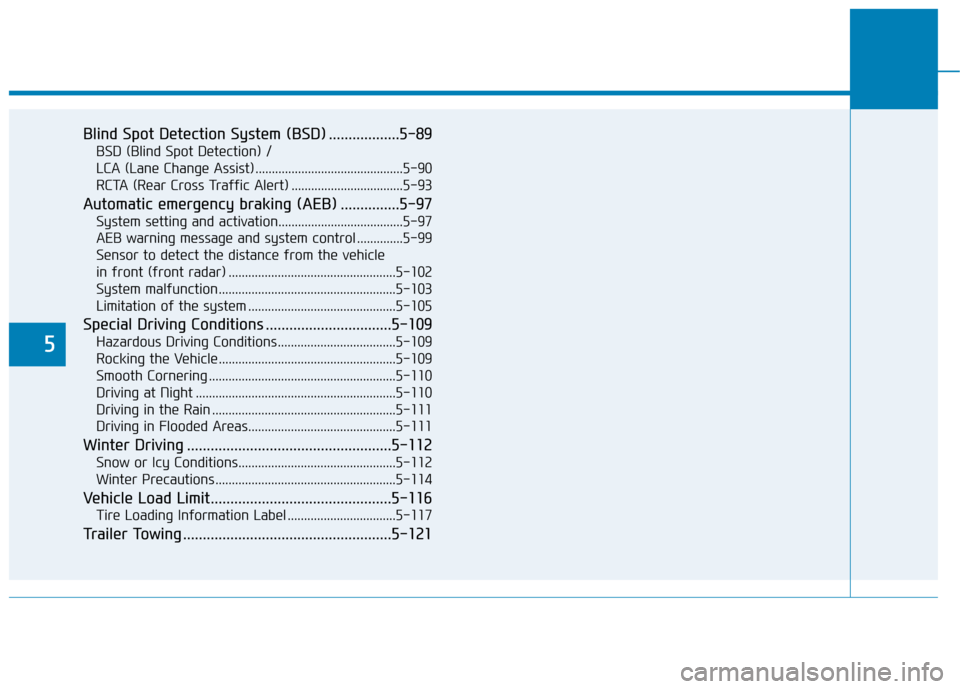 Hyundai Sonata 2018 Owners Manual 5
Blind Spot Detection System (BSD) ..................5-89
BSD (Blind Spot Detection) /
LCA (Lane Change Assist) .............................................5-90
RCTA (Rear Cross Traffic Alert) .... Hyundai Sonata 2018 Owners Manual 5
Blind Spot Detection System (BSD) ..................5-89
BSD (Blind Spot Detection) /
LCA (Lane Change Assist) .............................................5-90
RCTA (Rear Cross Traffic Alert) ....