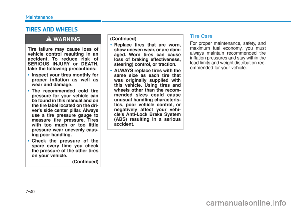 Hyundai Sonata 2018 Service Manual 7-40
Maintenance
T
TI
IR
R E
ES
S 
 A
A N
N D
D 
 W
W H
HE
EE
EL
LS
S  
 
Tire Care
For proper maintenance, safety, and
maximum fuel economy, you must
always maintain recommended tire
inflation pressu