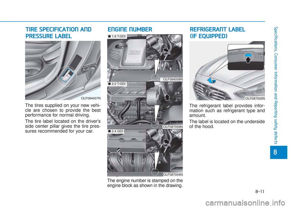 Hyundai Sonata 2018  Owners Manual 8-11
88
Specifications, Consumer information and Reporting safety defects
The tires supplied on your new vehi-
cle are chosen to provide the best
performance for normal driving.
The tire label located