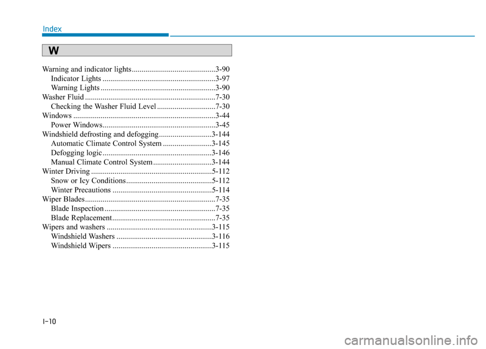 Hyundai Sonata 2018  Owners Manual I-10
Warning and indicator lights...........................................3-90Indicator Lights ..........................................................3-97
Warning Lights .........................