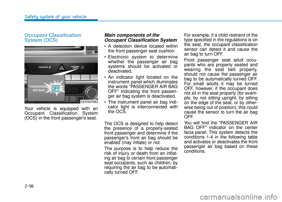 Hyundai Sonata 2018 Manual PDF 2-56
Safety system of your vehicle
Occupant Classification
System (OCS)
Your vehicle is equipped with an
Occupant Classification System
(OCS) in the front passengers seat.
Main components of theOccup Hyundai Sonata 2018 Manual PDF 2-56
Safety system of your vehicle
Occupant Classification
System (OCS)
Your vehicle is equipped with an
Occupant Classification System
(OCS) in the front passengers seat.
Main components of theOccup
