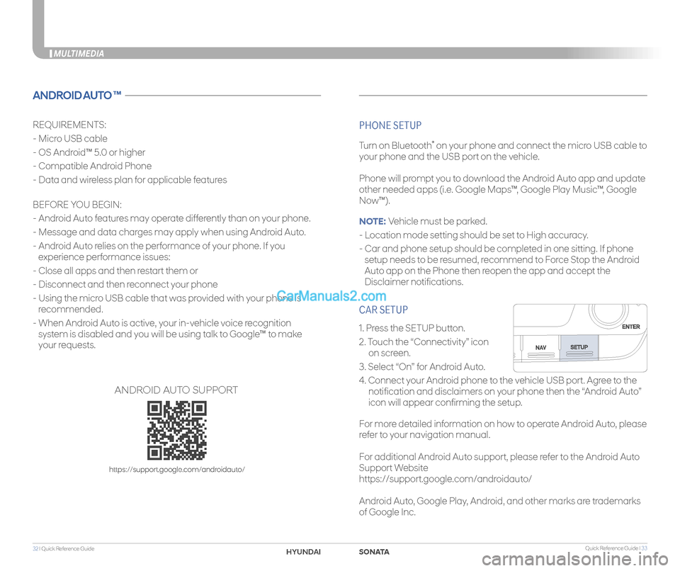 Hyundai Sonata 2018 Quick Reference Guide Quick Reference Guide I 3332 I Quick Reference Guide
CAR SETUP
1. Press the SETUP button.
2. Touch the “Connectivity” icon
on screen.
3. Select “On” for Android Auto.
Hyundai Sonata 2018 Quick Reference Guide Quick Reference Guide I 3332 I Quick Reference Guide
CAR SETUP
1. Press the SETUP button.
2. Touch the “Connectivity” icon
on screen.
3. Select “On” for Android Auto.