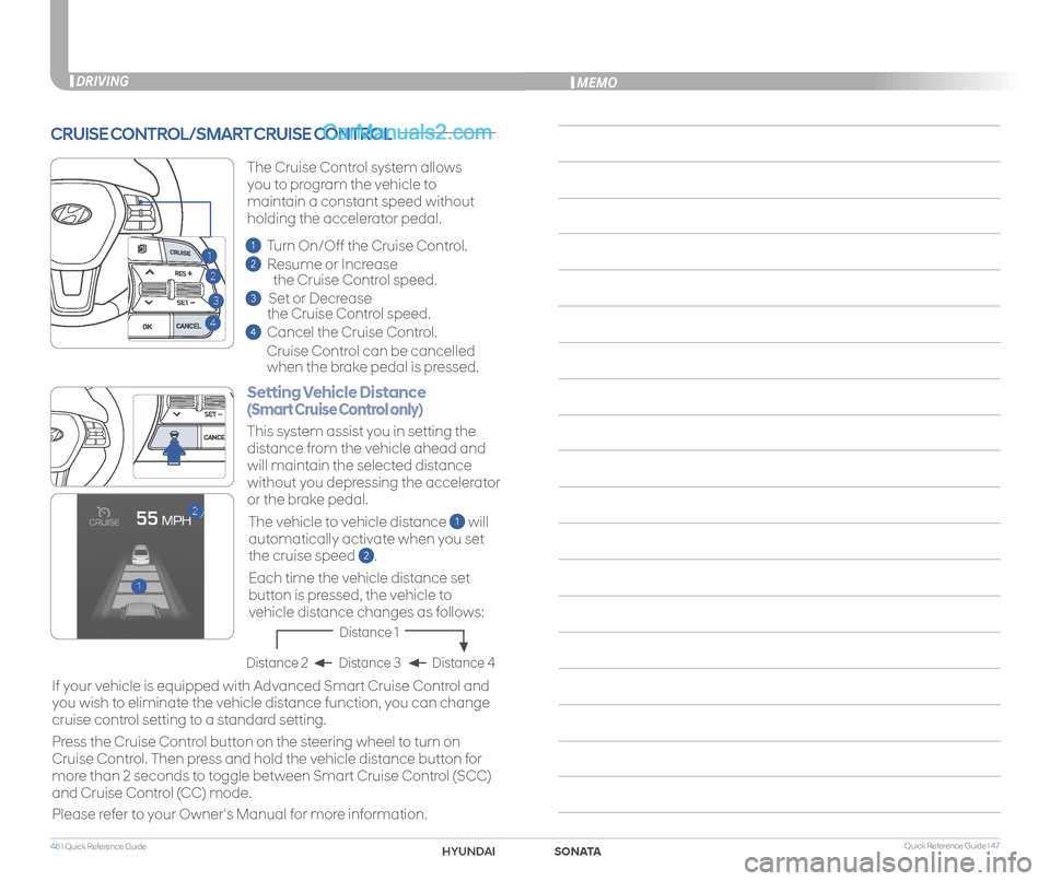 Hyundai Sonata 2018 Quick Reference Guide Quick Reference Guide I 4746 I Quick Reference Guide
CRUISE CONTROL/SMART CRUISE CONTROL
2
3
1
4
1
2
Setting Vehicle Distance
(Smart Cruise Control only)
The vehicle to vehicle distance 1 will
aut Hyundai Sonata 2018 Quick Reference Guide Quick Reference Guide I 4746 I Quick Reference Guide
CRUISE CONTROL/SMART CRUISE CONTROL
2
3
1
4
1
2
Setting Vehicle Distance
(Smart Cruise Control only)
The vehicle to vehicle distance 1 will
aut