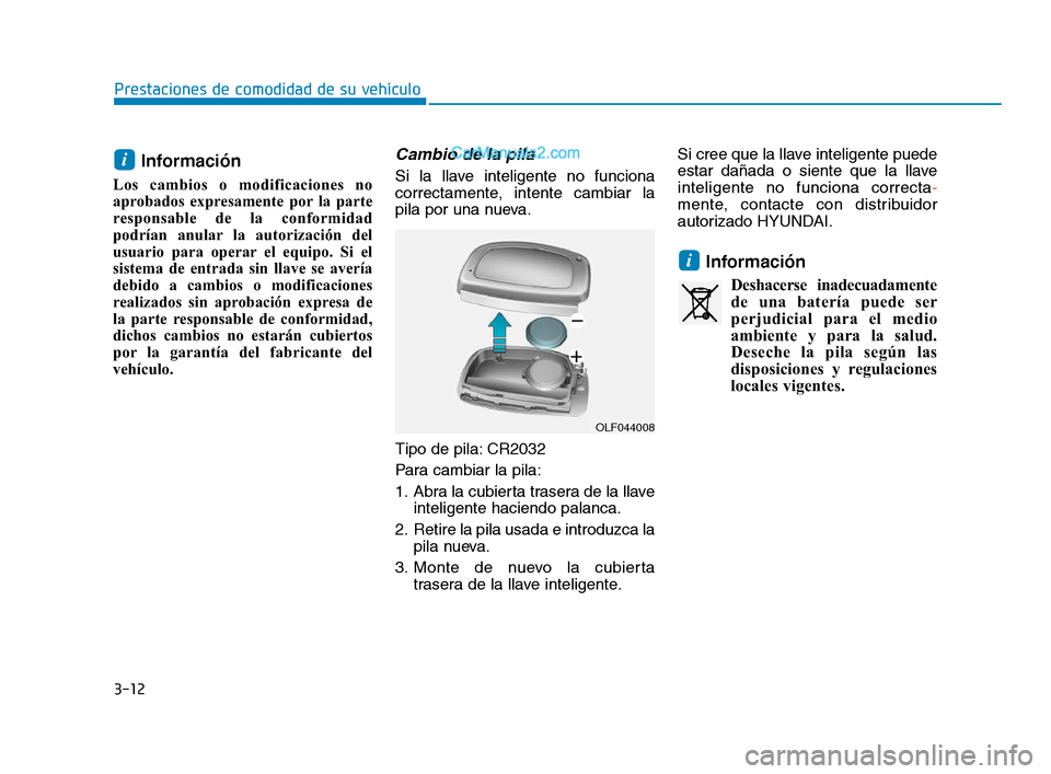 Hyundai Sonata 2018 Manual del propietario (in Spanish) 3-12
Prestaciones de comodidad de su vehículo
Información
Los cambios o modificaciones no
aprobados expresamente por la parte
responsable de la conformidad
podrían anular la autorización del
usua Hyundai Sonata 2018 Manual del propietario (in Spanish) 3-12
Prestaciones de comodidad de su vehículo
Información
Los cambios o modificaciones no
aprobados expresamente por la parte
responsable de la conformidad
podrían anular la autorización del
usua