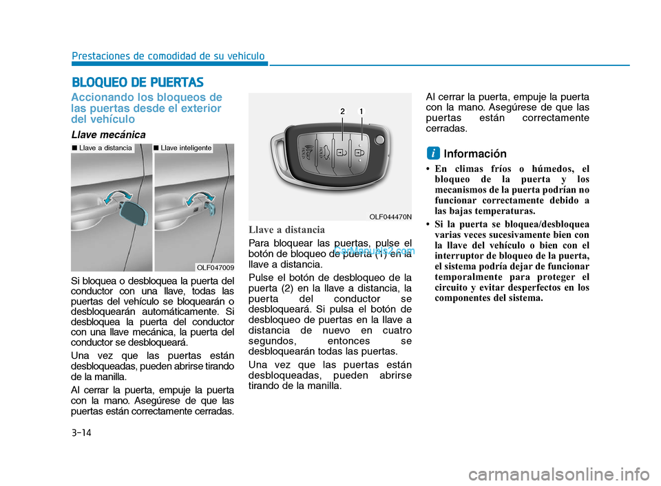 Hyundai Sonata 2018 Manual del propietario (in Spanish) 3-14
Prestaciones de comodidad de su vehículo
Accionando los bloqueos de
las puertas desde el exterior
del vehículo
Llave mecánica
Si bloquea o desbloquea la puerta del
conductor con una llave, to Hyundai Sonata 2018 Manual del propietario (in Spanish) 3-14
Prestaciones de comodidad de su vehículo
Accionando los bloqueos de
las puertas desde el exterior
del vehículo
Llave mecánica
Si bloquea o desbloquea la puerta del
conductor con una llave, to