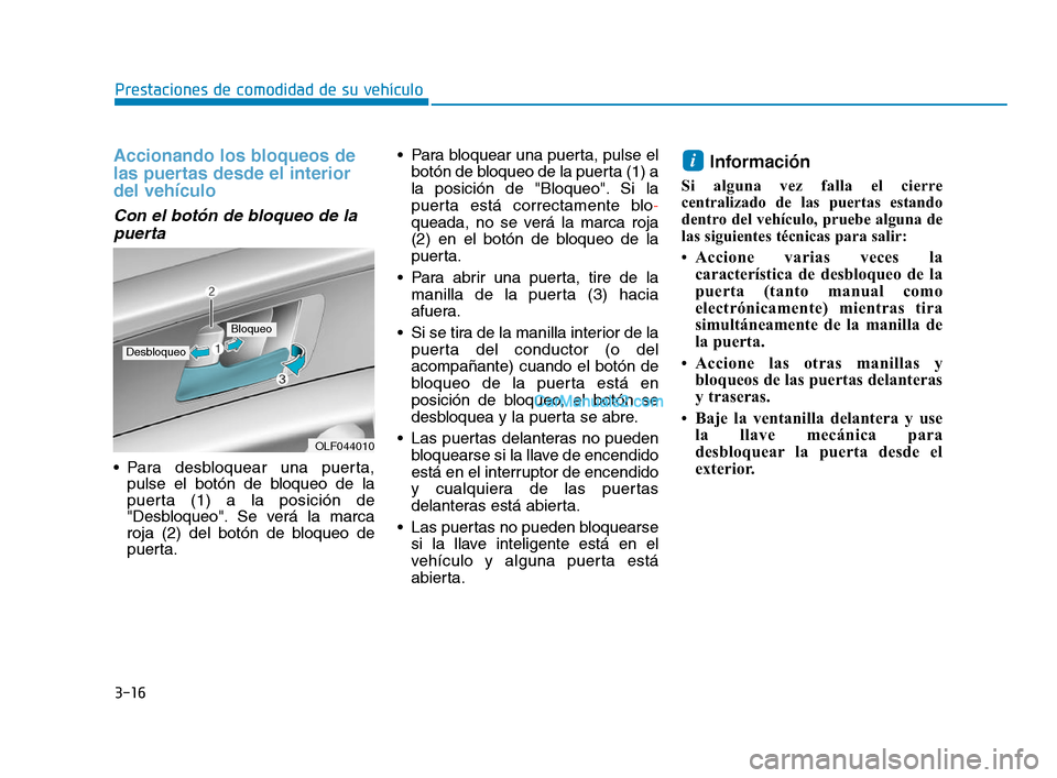 Hyundai Sonata 2018 Manual del propietario (in Spanish) 3-16
Prestaciones de comodidad de su vehículo
Accionando los bloqueos de
las puertas desde el interior
del vehículo
Con el botón de bloqueo de lapuerta
Para desbloquear una puerta, pulse el botó Hyundai Sonata 2018 Manual del propietario (in Spanish) 3-16
Prestaciones de comodidad de su vehículo
Accionando los bloqueos de
las puertas desde el interior
del vehículo
Con el botón de bloqueo de lapuerta
Para desbloquear una puerta, pulse el botó