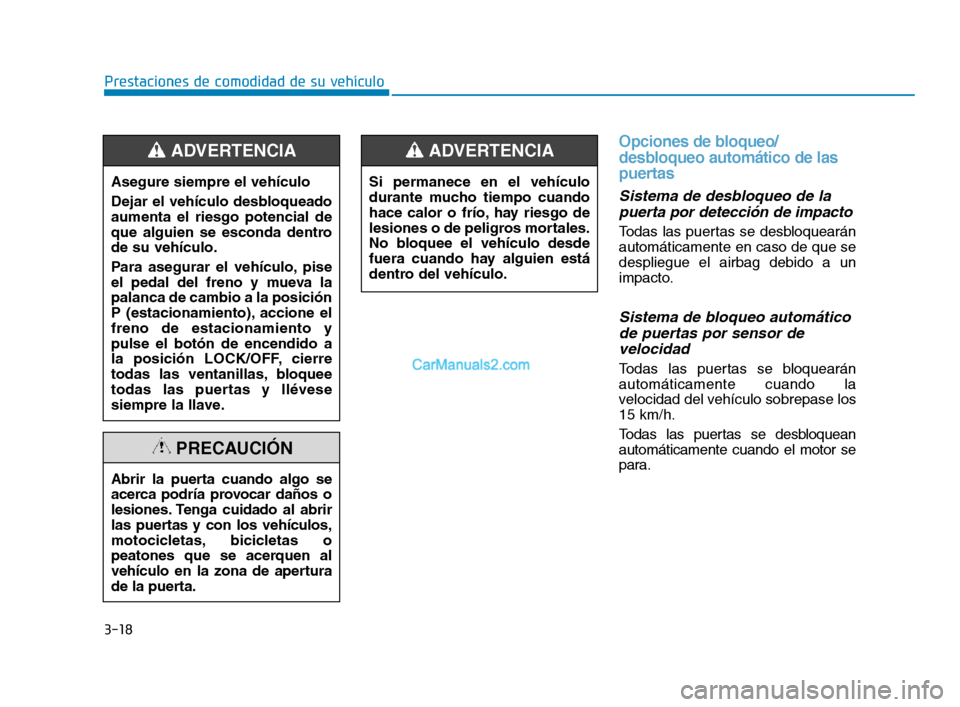 Hyundai Sonata 2018 Manual del propietario (in Spanish) 3-18
Prestaciones de comodidad de su vehículo
Opciones de bloqueo/
desbloqueo automático de las
puertas
Sistema de desbloqueo de lapuerta por detección de impacto
Todas las puertas se desbloquear Hyundai Sonata 2018 Manual del propietario (in Spanish) 3-18
Prestaciones de comodidad de su vehículo
Opciones de bloqueo/
desbloqueo automático de las
puertas
Sistema de desbloqueo de lapuerta por detección de impacto
Todas las puertas se desbloquear