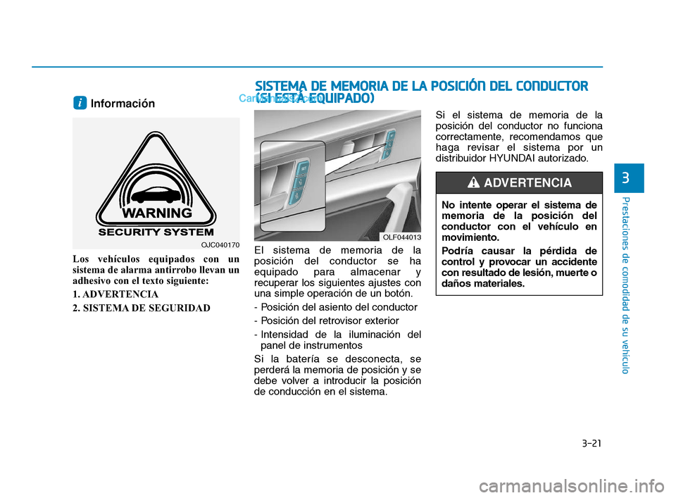 Hyundai Sonata 2018 Manual del propietario (in Spanish) 3-21
Prestaciones de comodidad de su vehículo
3
Información
Los vehículos equipados con un
sistema de alarma antirrobo llevan un
adhesivo con el texto siguiente:
1. ADVERTENCIA
2. SISTEMA DE SEGURI Hyundai Sonata 2018 Manual del propietario (in Spanish) 3-21
Prestaciones de comodidad de su vehículo
3
Información
Los vehículos equipados con un
sistema de alarma antirrobo llevan un
adhesivo con el texto siguiente:
1. ADVERTENCIA
2. SISTEMA DE SEGURI