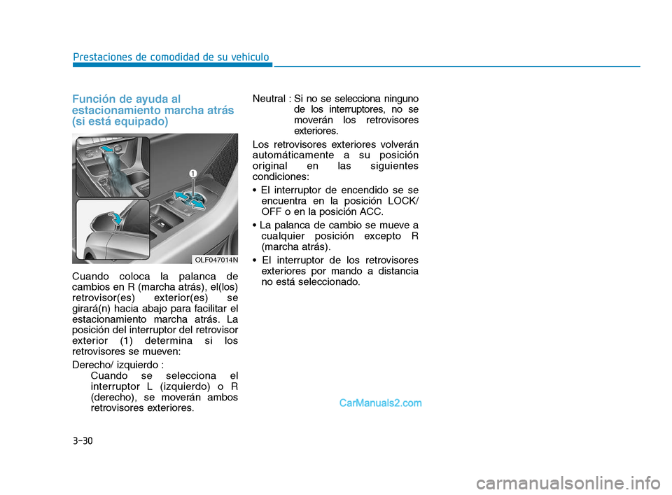 Hyundai Sonata 2018 Manual del propietario (in Spanish) 3-30
Prestaciones de comodidad de su vehículo
Función de ayuda al
estacionamiento marcha atrás
(si está equipado)
Cuando coloca la palanca de
cambios en R (marcha atrás), el(los)
retrovisor(es) e Hyundai Sonata 2018 Manual del propietario (in Spanish) 3-30
Prestaciones de comodidad de su vehículo
Función de ayuda al
estacionamiento marcha atrás
(si está equipado)
Cuando coloca la palanca de
cambios en R (marcha atrás), el(los)
retrovisor(es) e
