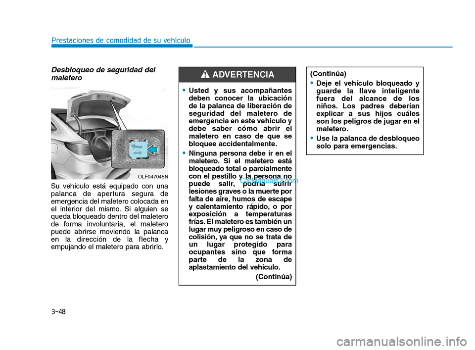 Hyundai Sonata 2018 Manual del propietario (in Spanish) 3-48
Prestaciones de comodidad de su vehículo
Desbloqueo de seguridad delmaletero
Su vehículo está equipado con una
palanca de apertura segura de
emergencia del maletero colocada en
el interior del Hyundai Sonata 2018 Manual del propietario (in Spanish) 3-48
Prestaciones de comodidad de su vehículo
Desbloqueo de seguridad delmaletero
Su vehículo está equipado con una
palanca de apertura segura de
emergencia del maletero colocada en
el interior del