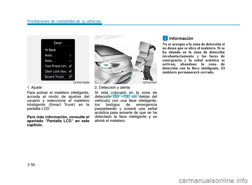 Hyundai Sonata 2018 Manual del propietario (in Spanish) 3-50
Prestaciones de comodidad de su vehículo
1. Ajuste
Para activar el maletero inteligente,
acceda al modo de ajustes del
usuario y seleccione el maletero
inteligente (Smart Trunk) en la
pantalla L Hyundai Sonata 2018 Manual del propietario (in Spanish) 3-50
Prestaciones de comodidad de su vehículo
1. Ajuste
Para activar el maletero inteligente,
acceda al modo de ajustes del
usuario y seleccione el maletero
inteligente (Smart Trunk) en la
pantalla L