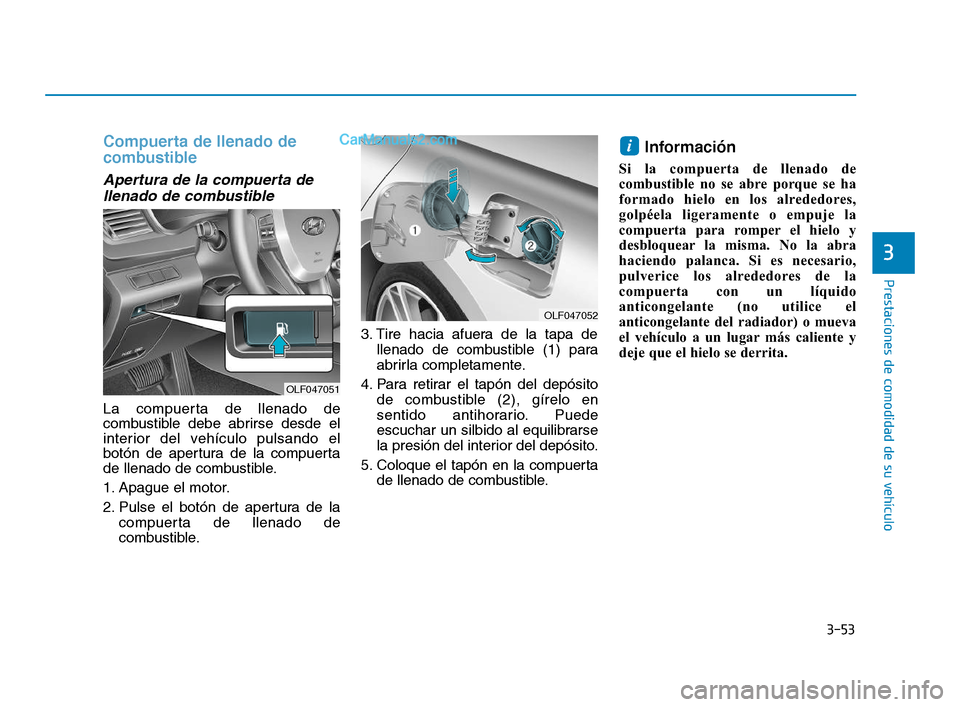 Hyundai Sonata 2018 Manual del propietario (in Spanish) 3-53
Prestaciones de comodidad de su vehÃculo
3
Compuerta de llenado de
combustible
Apertura de la compuerta dellenado de combustible
La compuerta de llenado de
combustible debe abrirse desde el
inte Hyundai Sonata 2018 Manual del propietario (in Spanish) 3-53
Prestaciones de comodidad de su vehÃculo
3
Compuerta de llenado de
combustible
Apertura de la compuerta dellenado de combustible
La compuerta de llenado de
combustible debe abrirse desde el
inte