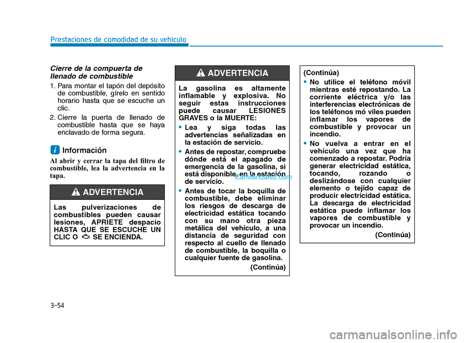 Hyundai Sonata 2018 Manual del propietario (in Spanish) 3-54
Prestaciones de comodidad de su vehÃculo
Cierre de la compuerta dellenado de combustible
1. Para montar el tapón del depósito
de combustible, gÃrelo en sentido
horario hasta que se escuche un Hyundai Sonata 2018 Manual del propietario (in Spanish) 3-54
Prestaciones de comodidad de su vehÃculo
Cierre de la compuerta dellenado de combustible
1. Para montar el tapón del depósito
de combustible, gÃrelo en sentido
horario hasta que se escuche un