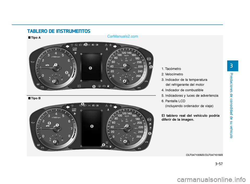 Hyundai Sonata 2018 Manual del propietario (in Spanish) 3-57
Prestaciones de comodidad de su vehÃculo
3
T
T A
A B
B L
L E
E R
R O
O
D
D E
E
I
I N
N S
S T
T R
R U
U M
M E
E N
N T
T O
O S
S
OLF047100MX/OLF047101MX
1. Tacómetro
2. VelocÃmetro
3. In Hyundai Sonata 2018 Manual del propietario (in Spanish) 3-57
Prestaciones de comodidad de su vehÃculo
3
T
T A
A B
B L
L E
E R
R O
O
D
D E
E
I
I N
N S
S T
T R
R U
U M
M E
E N
N T
T O
O S
S
OLF047100MX/OLF047101MX
1. Tacómetro
2. VelocÃmetro
3. In