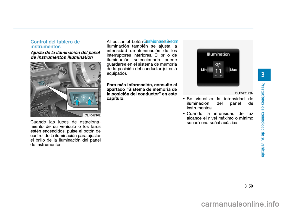 Hyundai Sonata 2018 Manual del propietario (in Spanish) 3-59
Prestaciones de comodidad de su vehÃculo
3
Control del tablero de
instrumentos
Ajuste de la iluminación del panelde instrumentos illumination
Cuando las luces de estaciona -
miento de su vehà Hyundai Sonata 2018 Manual del propietario (in Spanish) 3-59
Prestaciones de comodidad de su vehÃculo
3
Control del tablero de
instrumentos
Ajuste de la iluminación del panelde instrumentos illumination
Cuando las luces de estaciona -
miento de su vehÃ