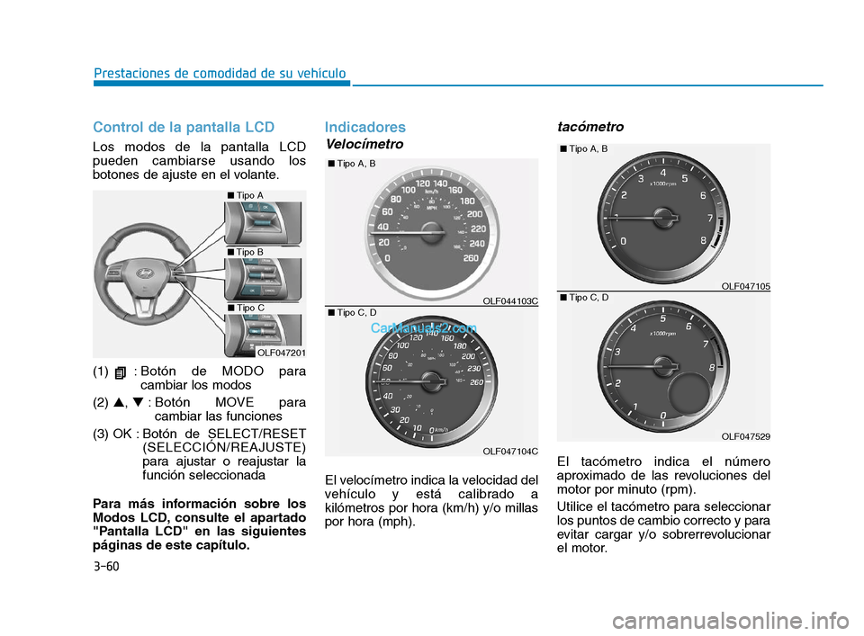 Hyundai Sonata 2018 Manual del propietario (in Spanish) 3-60
Prestaciones de comodidad de su vehÃculo
Control de la pantalla LCD
Los modos de la pantalla LCD
pueden cambiarse usando los
botones de ajuste en el volante.
(1) : Bot Hyundai Sonata 2018 Manual del propietario (in Spanish) 3-60
Prestaciones de comodidad de su vehÃculo
Control de la pantalla LCD
Los modos de la pantalla LCD
pueden cambiarse usando los
botones de ajuste en el volante.
(1) : Bot