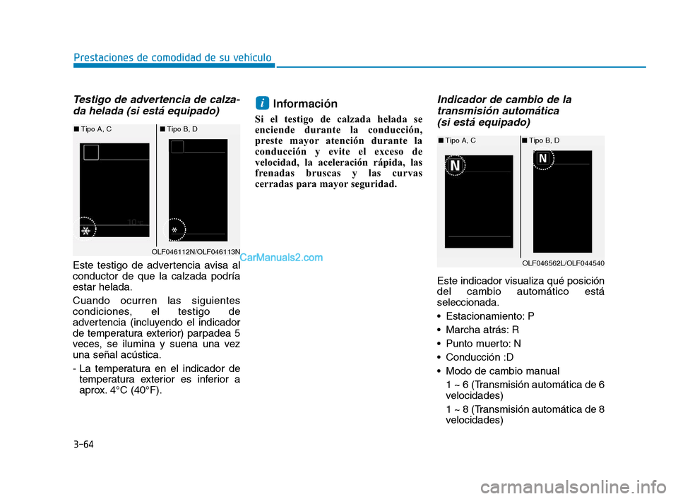 Hyundai Sonata 2018 Manual del propietario (in Spanish) Testigo de advertencia de calza-da helada (si está equipado)
Este testigo de advertencia avisa al
conductor de que la calzada podría
estar helada.
Cuando ocurren las siguientes
condiciones, el testi Hyundai Sonata 2018 Manual del propietario (in Spanish) Testigo de advertencia de calza-da helada (si está equipado)
Este testigo de advertencia avisa al
conductor de que la calzada podría
estar helada.
Cuando ocurren las siguientes
condiciones, el testi