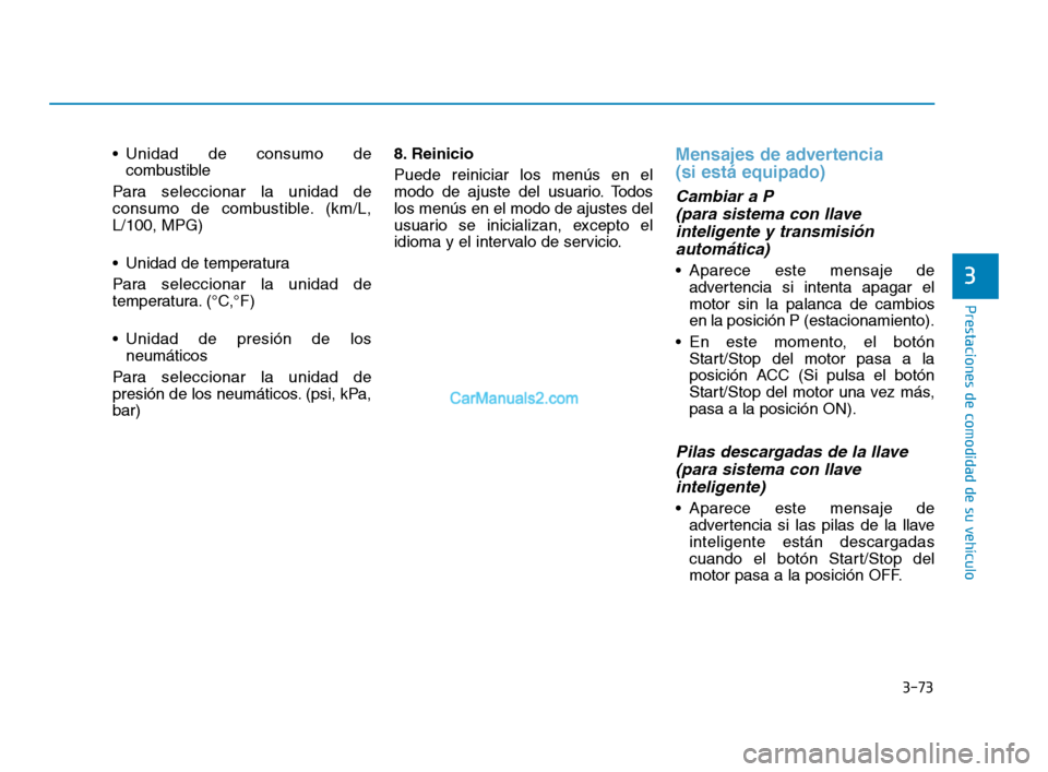Hyundai Sonata 2018 Manual del propietario (in Spanish) 3-73
Prestaciones de comodidad de su vehÃculo
Unidad de consumo decombustible
Para seleccionar la unidad de
consumo de combustible. (km/L,
L/100, MPG)
Unidad de temperatura
Para seleccionar la unid Hyundai Sonata 2018 Manual del propietario (in Spanish) 3-73
Prestaciones de comodidad de su vehÃculo
Unidad de consumo decombustible
Para seleccionar la unidad de
consumo de combustible. (km/L,
L/100, MPG)
Unidad de temperatura
Para seleccionar la unid