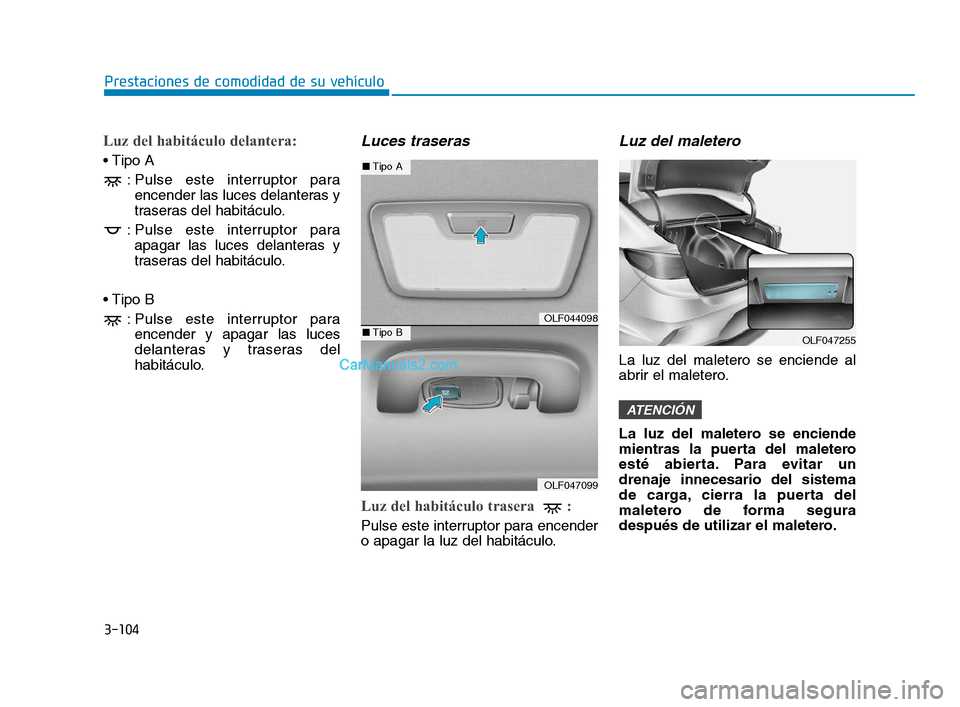 Hyundai Sonata 2018 Manual del propietario (in Spanish) 3-104
Prestaciones de comodidad de su vehÃculo
Luz del habitáculo delantera:
: Pulse este interruptor paraencender las luces delanteras y
traseras del habitáculo.
: Pulse este interruptor para apag Hyundai Sonata 2018 Manual del propietario (in Spanish) 3-104
Prestaciones de comodidad de su vehÃculo
Luz del habitáculo delantera:
: Pulse este interruptor paraencender las luces delanteras y
traseras del habitáculo.
: Pulse este interruptor para apag
