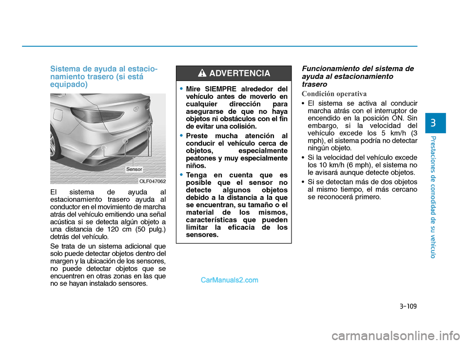 Hyundai Sonata 2018 Manual del propietario (in Spanish) 3-109
Prestaciones de comodidad de su vehÃculo
3
Sistema de ayuda al estacio-
namiento trasero (si está
equipado)
El sistema de ayuda al
estacionamiento trasero ayuda al
conductor en el movimiento d Hyundai Sonata 2018 Manual del propietario (in Spanish) 3-109
Prestaciones de comodidad de su vehÃculo
3
Sistema de ayuda al estacio-
namiento trasero (si está
equipado)
El sistema de ayuda al
estacionamiento trasero ayuda al
conductor en el movimiento d