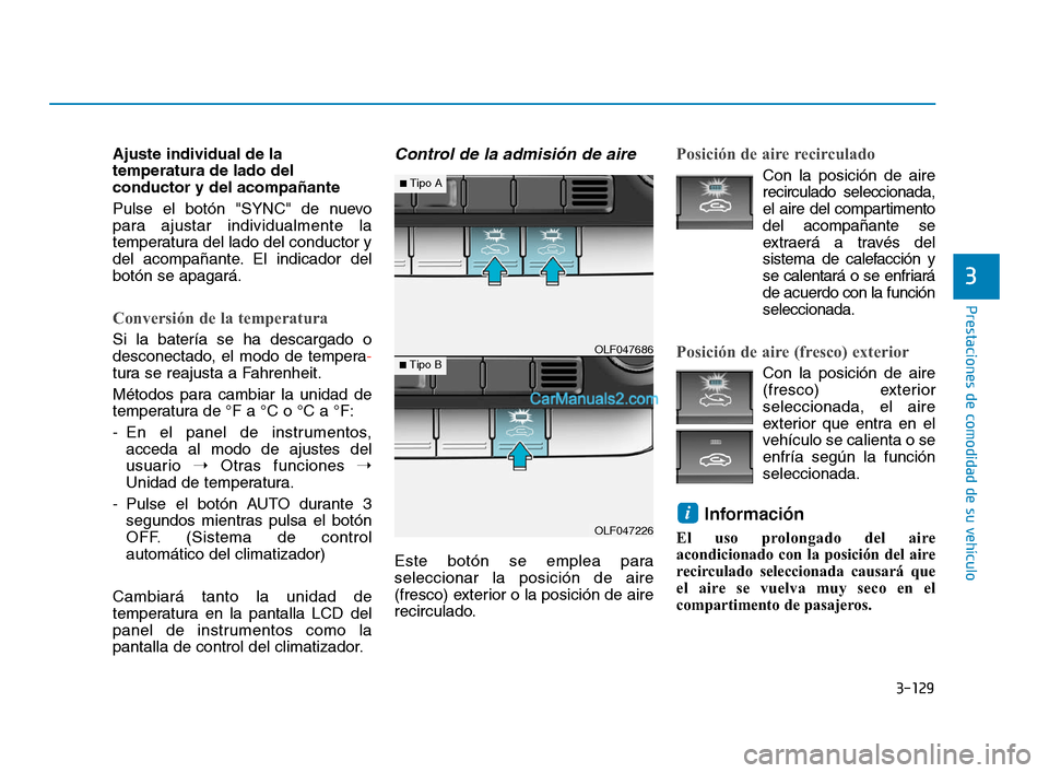 Hyundai Sonata 2018 Manual del propietario (in Spanish) 3-129
Prestaciones de comodidad de su vehículo
3
Ajuste individual de la
temperatura de lado del
conductor y del acompañante
Pulse el botón "SYNC" de nuevo
para ajustar individualmente la
temperatu Hyundai Sonata 2018 Manual del propietario (in Spanish) 3-129
Prestaciones de comodidad de su vehículo
3
Ajuste individual de la
temperatura de lado del
conductor y del acompañante
Pulse el botón "SYNC" de nuevo
para ajustar individualmente la
temperatu