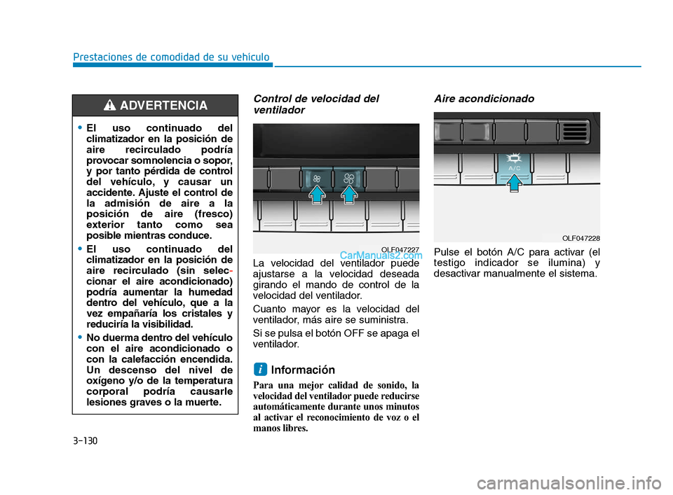 Hyundai Sonata 2018 Manual del propietario (in Spanish) 3-130
Prestaciones de comodidad de su vehículo
Control de velocidad delventilador
La velocidad del ventilador puede
ajustarse a la velocidad deseada
girando el mando de control de la
velocidad del ve Hyundai Sonata 2018 Manual del propietario (in Spanish) 3-130
Prestaciones de comodidad de su vehículo
Control de velocidad delventilador
La velocidad del ventilador puede
ajustarse a la velocidad deseada
girando el mando de control de la
velocidad del ve