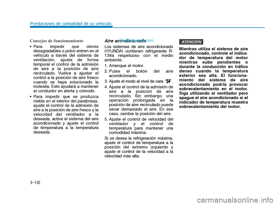 Hyundai Sonata 2018 Manual del propietario (in Spanish) 3-132
Prestaciones de comodidad de su vehículo
Consejos de funcionamiento
Para impedir que oloresdesagradables o polvo entren en el
vehículo a través del sistema de
ventilación, ajuste de forma
t Hyundai Sonata 2018 Manual del propietario (in Spanish) 3-132
Prestaciones de comodidad de su vehículo
Consejos de funcionamiento
Para impedir que oloresdesagradables o polvo entren en el
vehículo a través del sistema de
ventilación, ajuste de forma
t