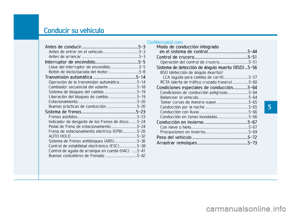Hyundai Sonata 2018 Manual del propietario (in Spanish) Conducir su vehículo
5
Antes de conducir ..................................................5-3
Antes de entrar en el vehículo ......................................5-3
Antes de arrancar ............ Hyundai Sonata 2018 Manual del propietario (in Spanish) Conducir su vehículo
5
Antes de conducir ..................................................5-3
Antes de entrar en el vehículo ......................................5-3
Antes de arrancar ............