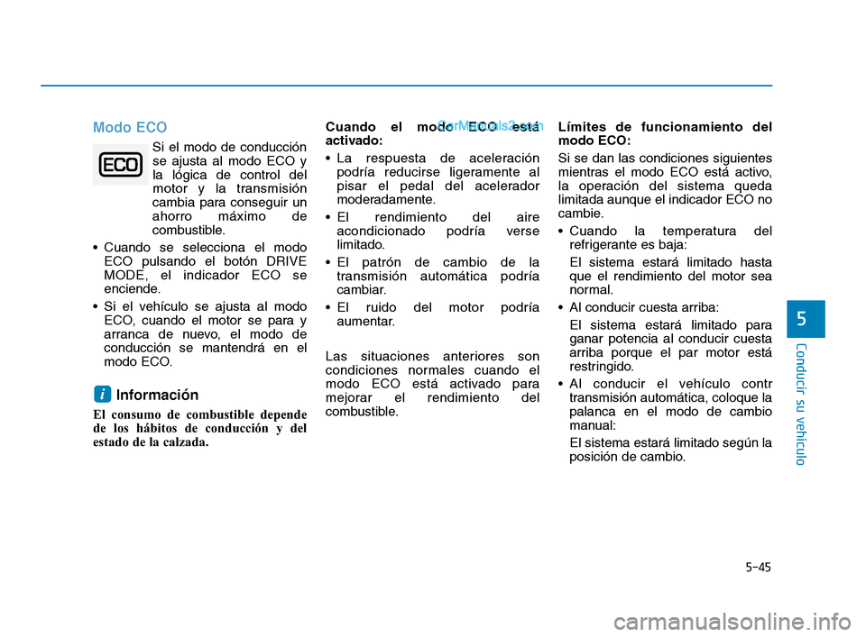 Hyundai Sonata 2018 Manual del propietario (in Spanish) 5-45
Conducir su vehículo
5
Modo ECO
Si el modo de conducciónse ajusta al modo ECO y
la lógica de control del
motor y la transmisión
cambia para conseguir un
ahorro máximo de
combustible.
Cuand Hyundai Sonata 2018 Manual del propietario (in Spanish) 5-45
Conducir su vehículo
5
Modo ECO
Si el modo de conducciónse ajusta al modo ECO y
la lógica de control del
motor y la transmisión
cambia para conseguir un
ahorro máximo de
combustible.
Cuand